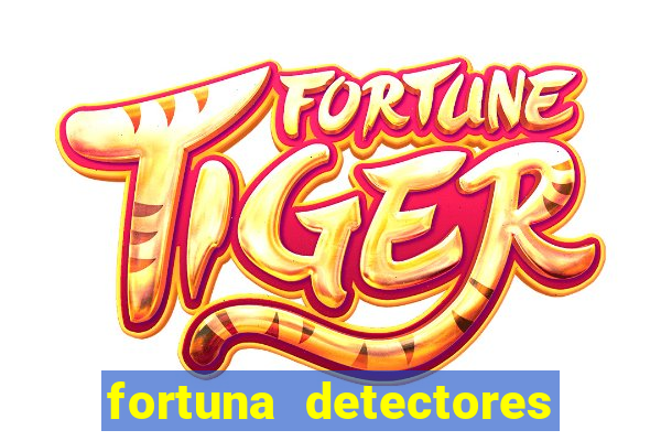 fortuna detectores de metal